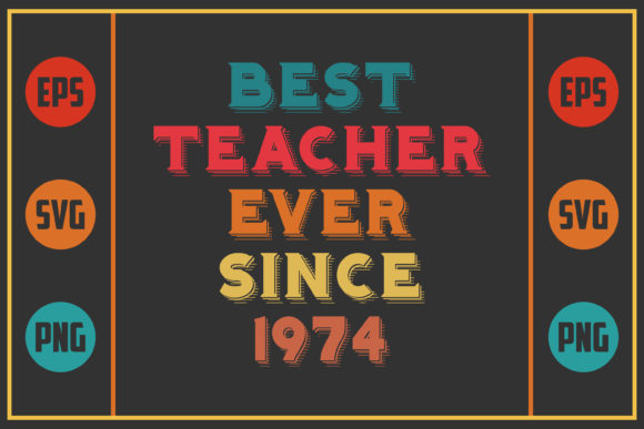 Best Teacher Ever Since 1974: Graphics for Crafts & Blogs