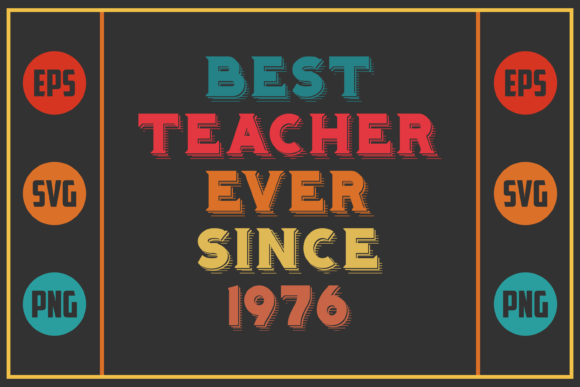 Best Teacher Ever Since 1976: Graphics for Crafts