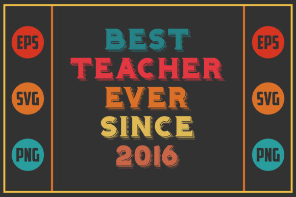 Best Teacher Ever Since 2016: Graphics for Crafts