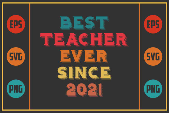 Best Teacher Ever Since 2021: Graphics for Crafts & Blogs