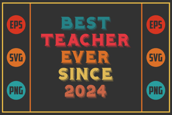 Best Teacher Ever Since 2024: Graphics for Crafts