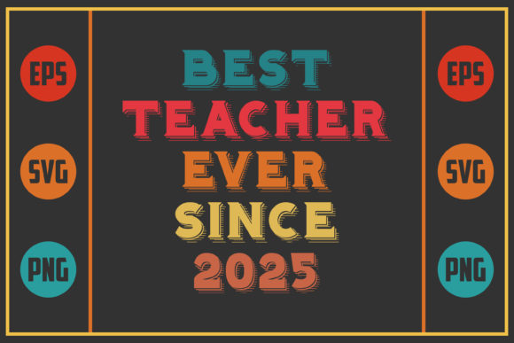 Best Teacher Ever Since 2025: Premium Graphics for Crafts